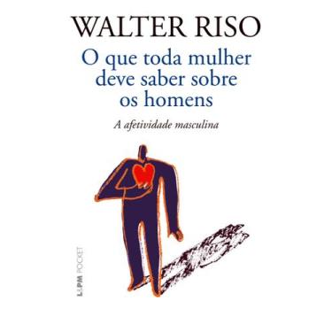 Imagem de Livro - O que toda mulher deve saber sobre os homens: a afetividade ma
