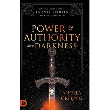 Imagem de Power and Authority Over Darkness: How to Identify and Defeat 16 Evil Spirits that Want to Destroy You
