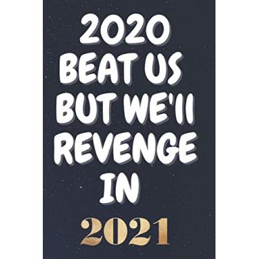Imagem de 2020 BEAT US BUT WE'll REVENGE IN 2021#3: Lined Notebook.Merry Christmas And Happy New Year 2021 Nice Notebook journal gift for friends and family in ... Notebook, size 6x9, 110 pages Paperback.