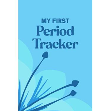 Imagem de My First Period Tracker: Period Tracker Journal for Tracking and Recording One's Menstrual Cycle - Ensure Accurate Records, Record Patterns, and Eliminate Surprises - Blue Flower Cover Design