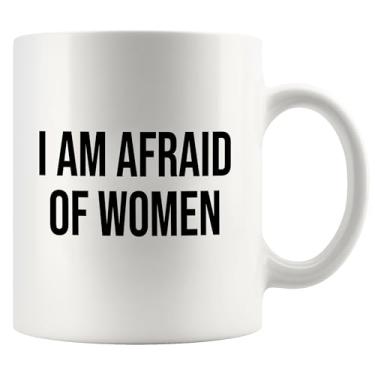 Imagem de I Am Afraid Of Women Presentes engraçados para homens marido namorado avô pai tio da esposa namorada novidade caneca de cerâmica 325 ml branca