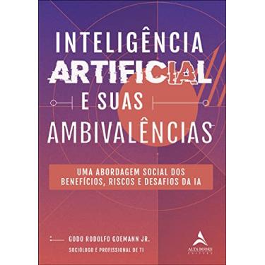 Imagem de Inteligência Artificial e Suas Ambivalências: uma Abordagem Social dos Benefícios, Riscos e Desafios da ia
