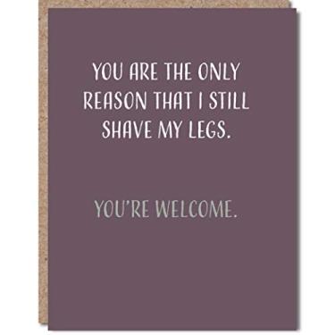 Imagem de Modern Wit Cartão de aniversário divertido, cartão I Love You, cartão de dia dos namorados, cartão de felicitações único 10,6 x 14,8 cm com envelope, branco dentro, You Are The Only Reason I Still Shave My Legs, You're Welcome