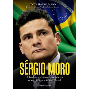 Imagem de Sergio Moro - A  Historia Do Homem Por Tras Da Operacao Que Mudou O Brasil