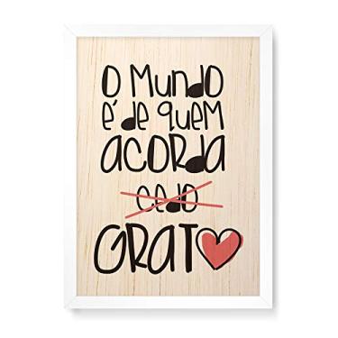 Imagem de Arte Maníacos Quadro Decorativo em Madeira O Mundo É de Quem Acorda Grato - 23x16,25cm (Moldura caixa em laca branca)