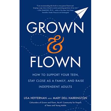 Imagem de Grown and Flown: How to Support Your Teen, Stay Close as a Family, and Raise Independent Adults