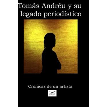 Imagem de Tomás Andréu y su legado periodístico: Crónicas de un artista