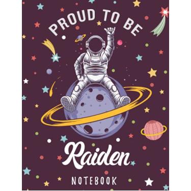 Imagem de Proud to Be Raiden Notebook: Astronaut Notebook Birthday Gift For Boys, Men With Personalized Name With Awesome Space Cover Design, 8.5x11 in ,110 Lined Pages.