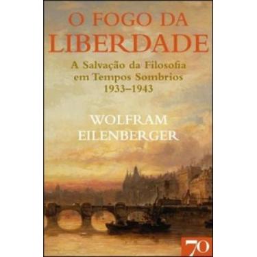 Imagem de O fogo da Liberdade a salvação da Filosofia em Tempos sombrios 1933194