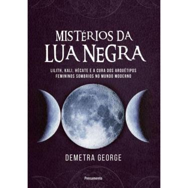 Imagem de Misterios Da Lua Negra: Lilith, Kali, Hecate E A Cura Dos Arquetipos Femininos Sombrios No Mundo Moderno