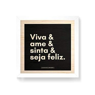 Imagem de Arte Maníacos Quadro decorativo com moldura caixa branca em Madeira - Viva, Ame, Sinta e Seja Feliz - 30x30cm