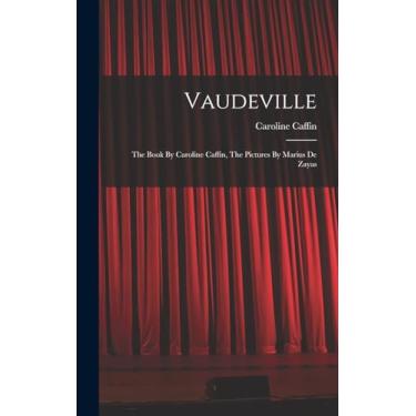 Imagem de Vaudeville: The Book By Caroline Caffin, The Pictures By Marius De Zayas