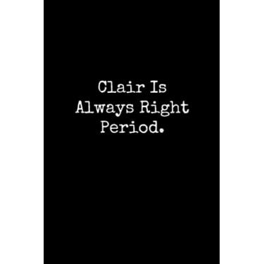 Imagem de Clair Is Always Right Period: Clair Notebook, Funny Gift For Clair, Personal Clair Journal, Clair Gift Ideas, Clair Notepad