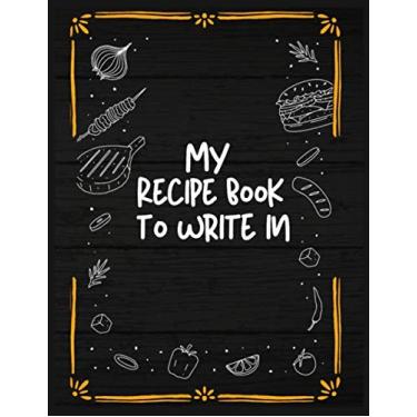 Imagem de My Recipe Book to Write In: Blank Personalized Recipe Notebook (Favorite Recipes Journal & Organizer) Custom Family Cookbook to Write In - Family ... Recipes (Family Recipes and Stories)