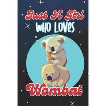 Imagem de Just A Girl Who Loves Wombat: A Novelty Lined Hardcover Journal; A Perfect Appreciation Gift or Birthday Gift For Kids, Mom, Sister, Coworker, Employee or Best Friend