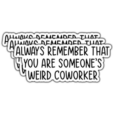 Imagem de Adesivo de vinil à prova d'água Always Remember That You are Someone's Weird Coworker Funny Work Office Humor Impermeável para Livros Laptops Telefone Garrafas de Água Copo Kindle 3 polegadas