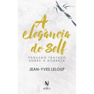 Imagem de Livro A Elegância do Self Pequeno Tratado sobre a Nobreza Jean-Yves Le