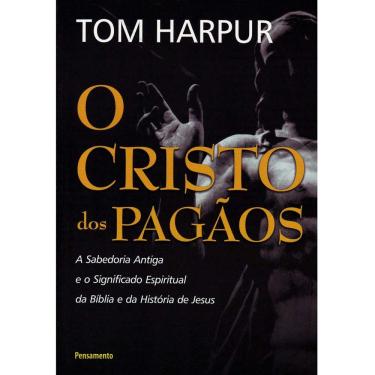 Imagem de Livro - O Cristo dos Pagãos: a Sabedoria Antiga e o Significado Espiritual da Bíblia e da História de Jesus