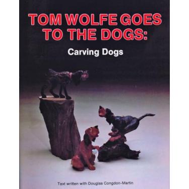 Imagem de Tom Wolfe Goes to the Dogs: Carving Dogs