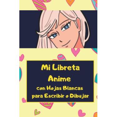Imagem de Mi Libreta Anime con Hojas Blancas para Escribir o Dibujar: Cuaderno de Notas para los Amantes de las Series Anime para Dibujos y Escritura
