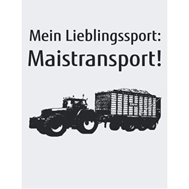 Imagem de Mein Lieblingssport: Maistransport!: A4 Kalender Wochenplaner Notizbuch zum Mais Häckseln für einen Landwirt in der Landwirtschaft