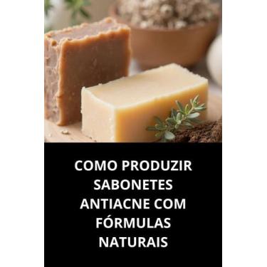 Imagem de Livro Como Produzir Sabonetes Antiacne com Fórmulas Naturais - Duke Ed
