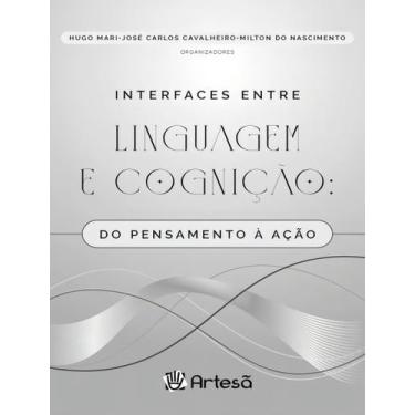 Imagem de Interfaces Entre Linguagem e Cognição - Do Pensamento à Ação - ARTESA 