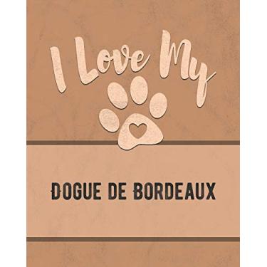 Imagem de I Love My Dogue de Bordeaux: Keep Track of Your Dog's Life, Vet, Health, Medical, Vaccinations and More for the Pet You Love