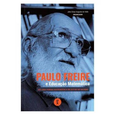 Imagem de Paulo Freire E A Educação Matemática: Há Uma Forma Matemática De Estar No Mundo