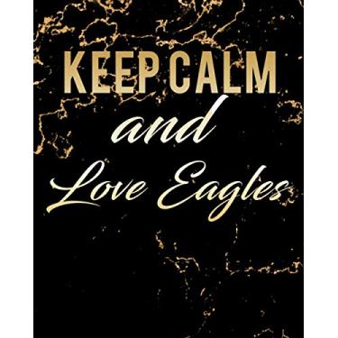 Imagem de Keep Calm and Love Eagles: Notebook, Diary, Planner with Favorite Animal and Funny Classic Quote/Lined Notebook/Journal, 100 Pages, 8x10 Writing ... Then Gift Card: Keep Calm and Love Eagles