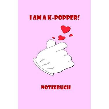 Imagem de I AM A K-POPPER! - Notizbuch: Das ideale Notizbuch für alle K-POP Fans, K-Popper, K-Pop Stans, Blinks und alle anderen die koreanische Popmusik lieben.