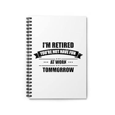 Imagem de Caderno espiral Humorístico I'm Retired Quitting Job Stopping Working Retiral Hilarious One Size