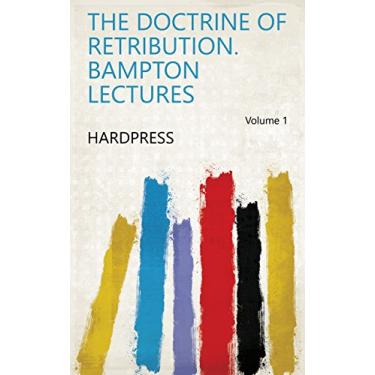 Imagem de The doctrine of retribution. Bampton lectures Volume 1 (English Edition)