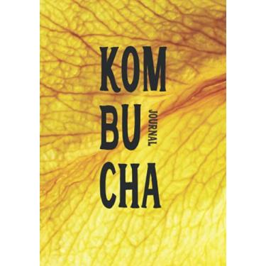 Imagem de Kombucha Journal: Manchurian Mushroom Beverage Diary | Notebook with Tables and Notes to Easily Track Your Home Brew | Tea Fermentation Record Logbook (Kombucha Making Journals)