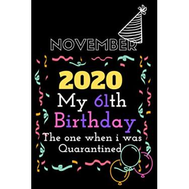 Imagem de November 2020 My 61th Birthday The One Where I Was Quarantined: 61th Qurantine Notebook , Funny Birthday Gift for adults , Funny Birthday Gift for ... , 61th Birthday Quarantine Notebook Gift