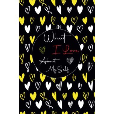 Imagem de What I Love About Myself Notebook: Nice simple Blank Lined Notebook journal Gifts for loved ones, 100 Pages, Cute Notebook Size 6 x 9 Inches
