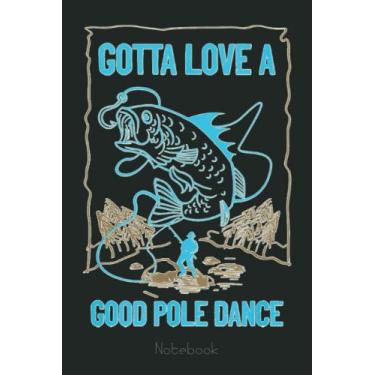 Imagem de Gotta Love A Good Pole Dance Ice Fishing Fisher Ice Fish Notebook Vintage: Retro Funny Fishing Notebook Fishing 6x9-110 Lined Pages / 60 Sheets: Notebook Journal for Fishing Lover, Fisherman