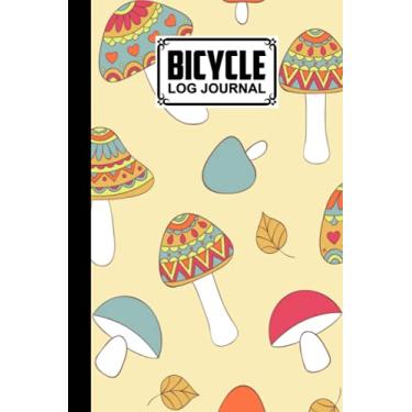 Imagem de Bicycle Log Journal: Cycling Logbook Mushrooms Cover, Bike Riding, Bicycle Lovers, Log Book to keep track of daily Biking Training | 120 Pages, Size 6" x 9" | by Helmuth Dittrich