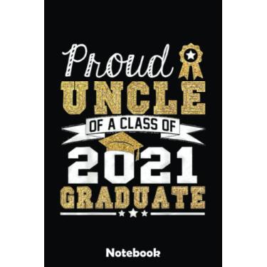 Imagem de Proud Uncle of a Class of 2021 Graduate Funny Senior 21 Gift Notebook: Blank Writing Journal Book, Graduation Guestbook Keepsake Gift, Unlined Notebook, Black, 6" x 9" 110 Pages