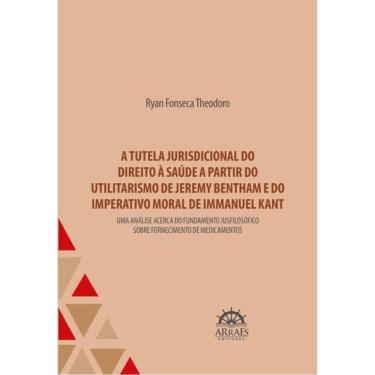 Imagem de A Tutela Jurisdicional Do Direito À Saúde A Partir Do Utilitarismo De Jeremy Bentham E Do Imperativo
