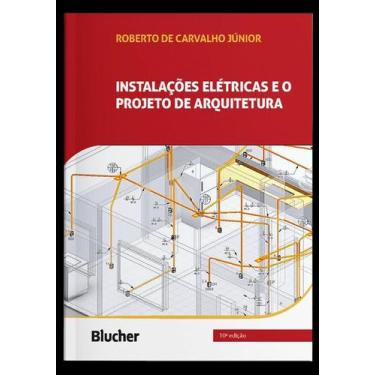 Imagem de Instalacoes Eletricas e o Projeto Arquitetura - EDGAR BLUCHER
