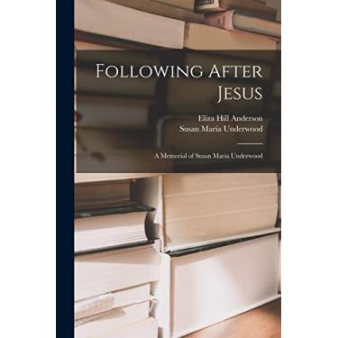 Imagem de Following After Jesus: a Memorial of Susan Maria Underwood