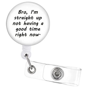 Imagem de Carretéis de crachá retráteis com clipe de jacaré Bro I'm Straight Up not Having a Good Time Right Know Suporte de crachá de identificação engraçado para enfermeira, médico, professor, estudante, escritório de trabalho