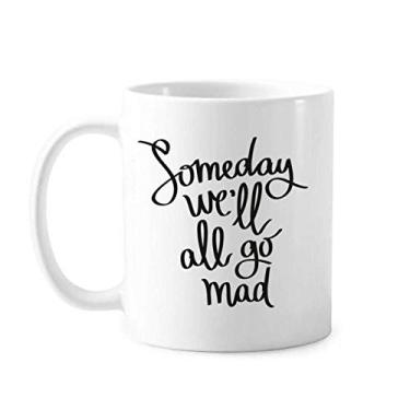 Imagem de Someday We'll All Go Mad Caneca Cerâmica Café Porcelana Utensílios de Mesa