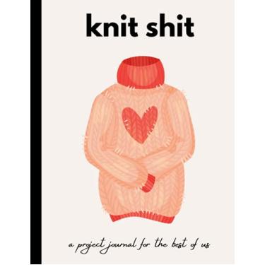 Imagem de Knit Shit: A Project Journal for the Best of Us | Journal up to 40 projects!