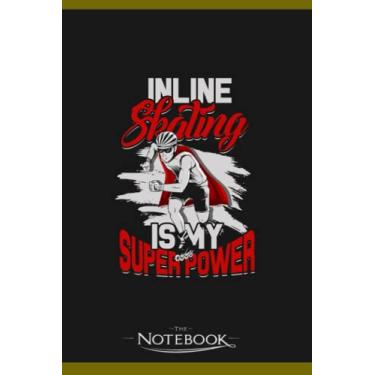 Imagem de Notebook: Inline Skating Is My Super Power Inline Skating: Notebook Diary| Gift for Family, Friend and Yourself 120 Pages 6 x 9 inches