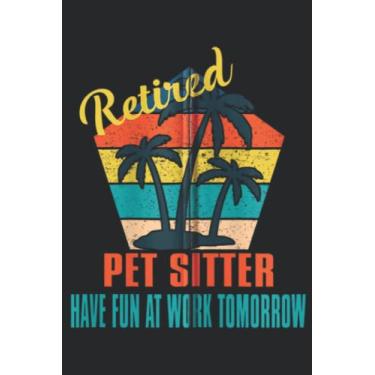 Imagem de Retired Pet sitter Have Fun at Work Tomorrow Retirement Gift Zip Nice: Lined Journal Notebook To Do Schedule, Medium 6x9 Inches, 110 Pages, Printed Cover