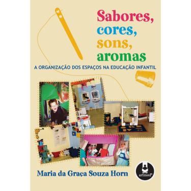 Imagem de Livro - Sabores, Cores, Sons, Aromas: a Organização dos Espaços na Educação Infantil