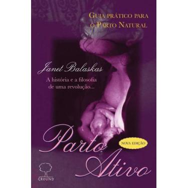 Imagem de Parto Ativo: Guia Prático para o Parto Natural - a História e a Filoso