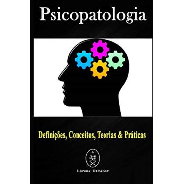 Imagem de Psicopatologia – Definições, Conceitos, Teorias & Práticas